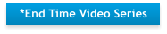 *End Time Video Series