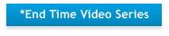 *End Time Video Series