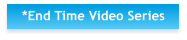 *End Time Video Series